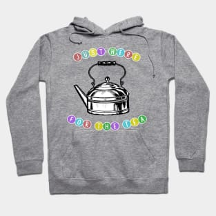 Just Here For The Tea Hoodie